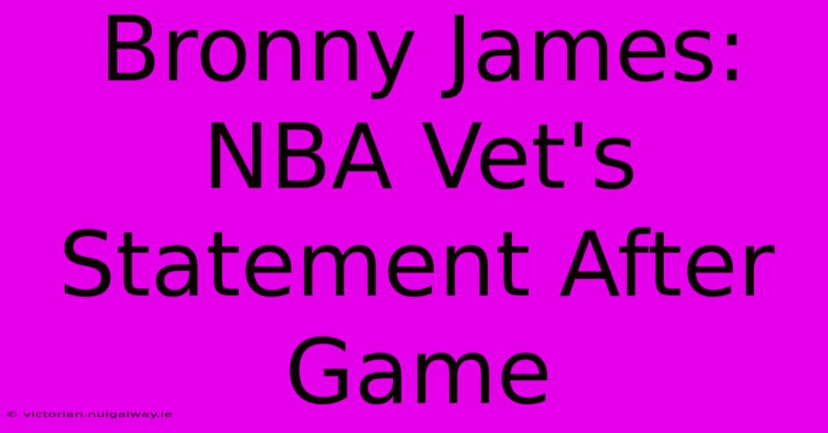 Bronny James: NBA Vet's Statement After Game