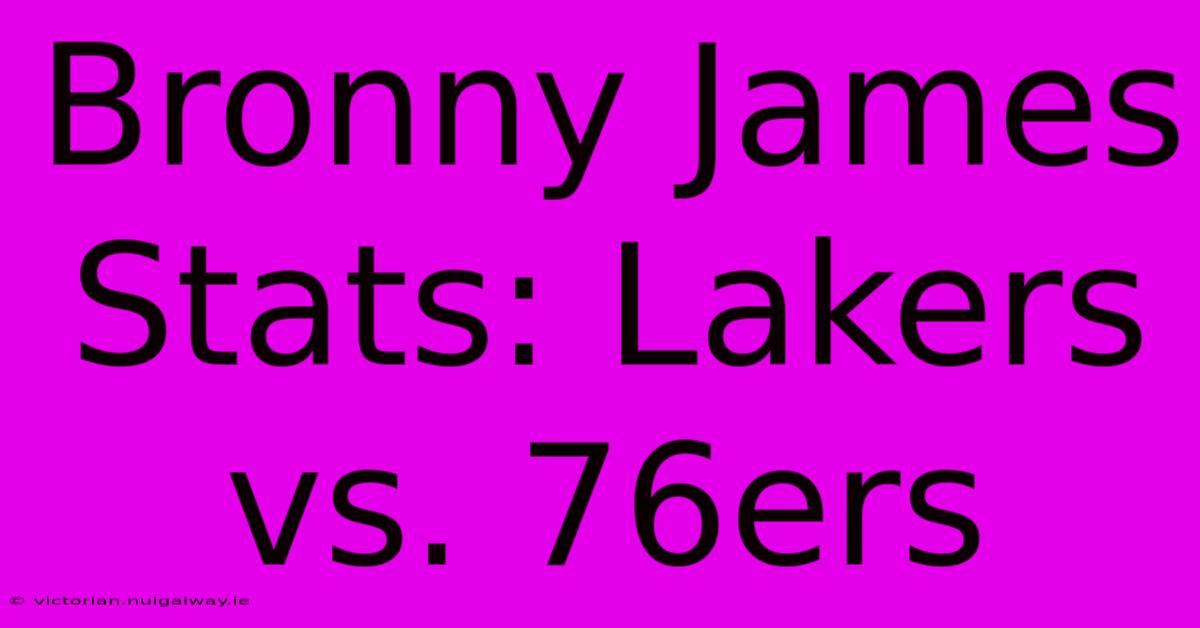 Bronny James Stats: Lakers Vs. 76ers