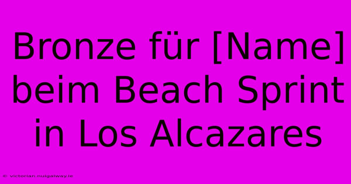 Bronze Für [Name] Beim Beach Sprint In Los Alcazares