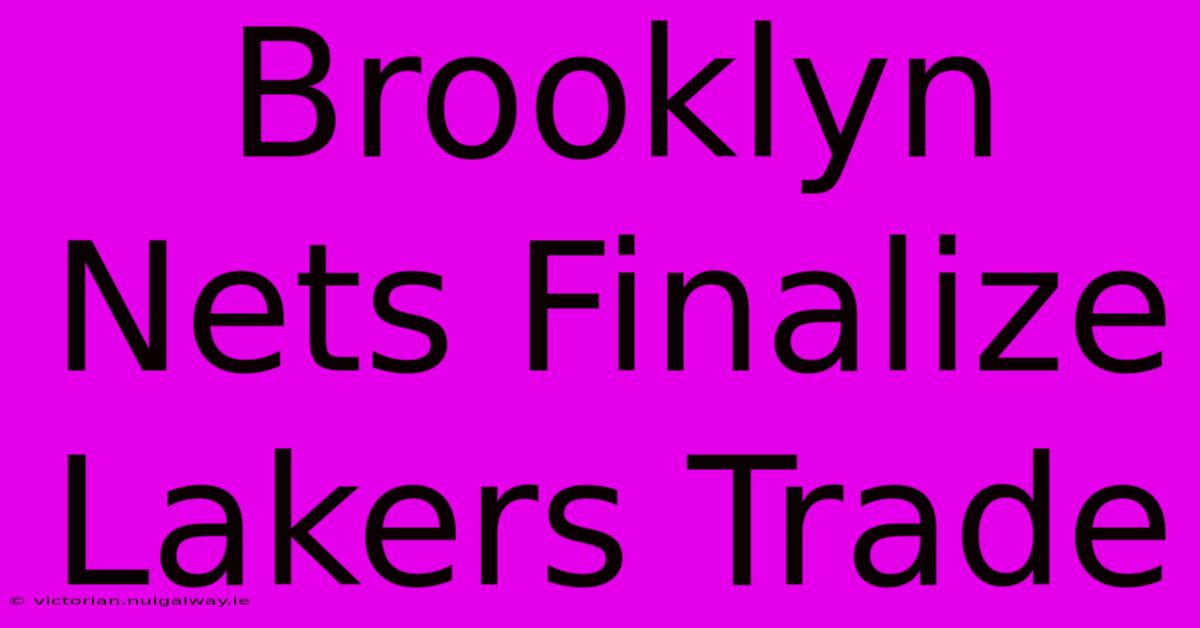 Brooklyn Nets Finalize Lakers Trade