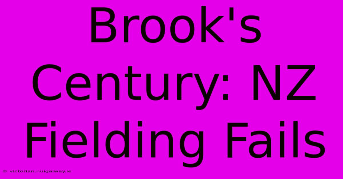 Brook's Century: NZ Fielding Fails