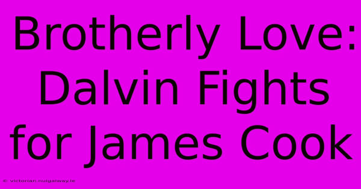 Brotherly Love: Dalvin Fights For James Cook