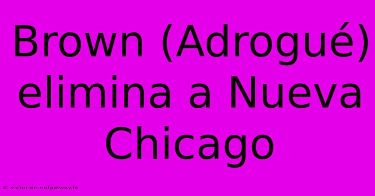 Brown (Adrogué) Elimina A Nueva Chicago