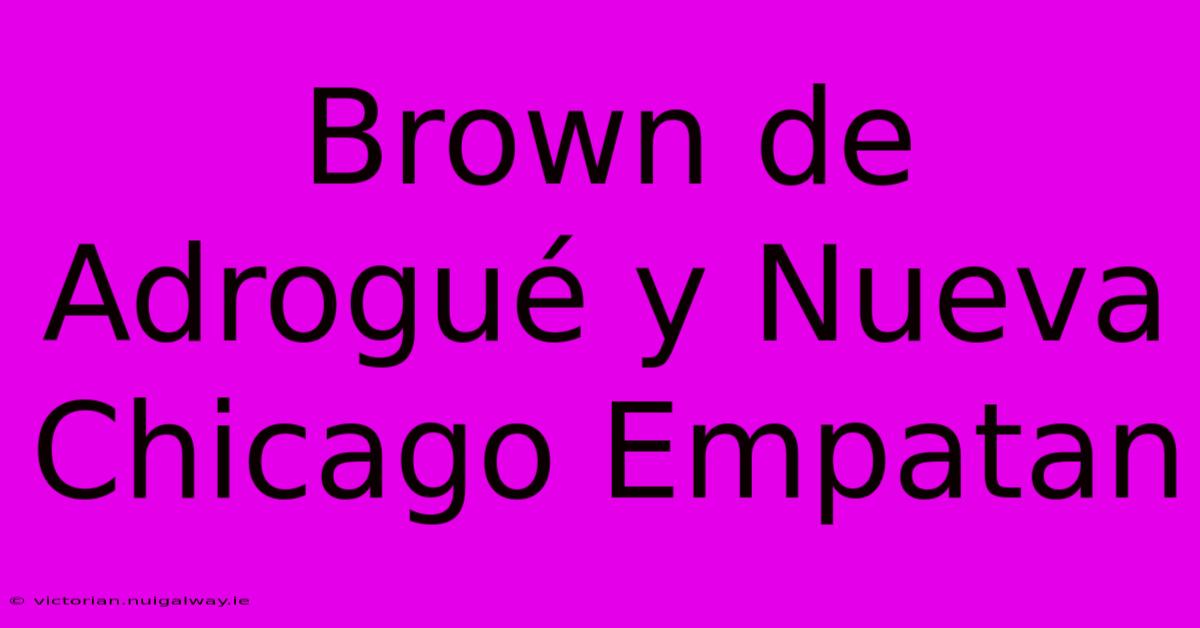 Brown De Adrogué Y Nueva Chicago Empatan