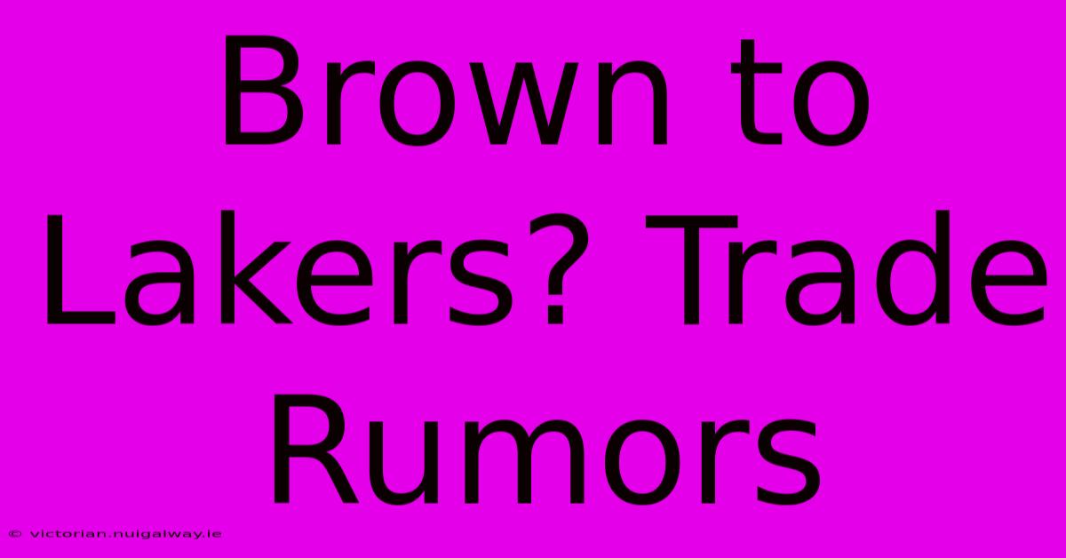 Brown To Lakers? Trade Rumors