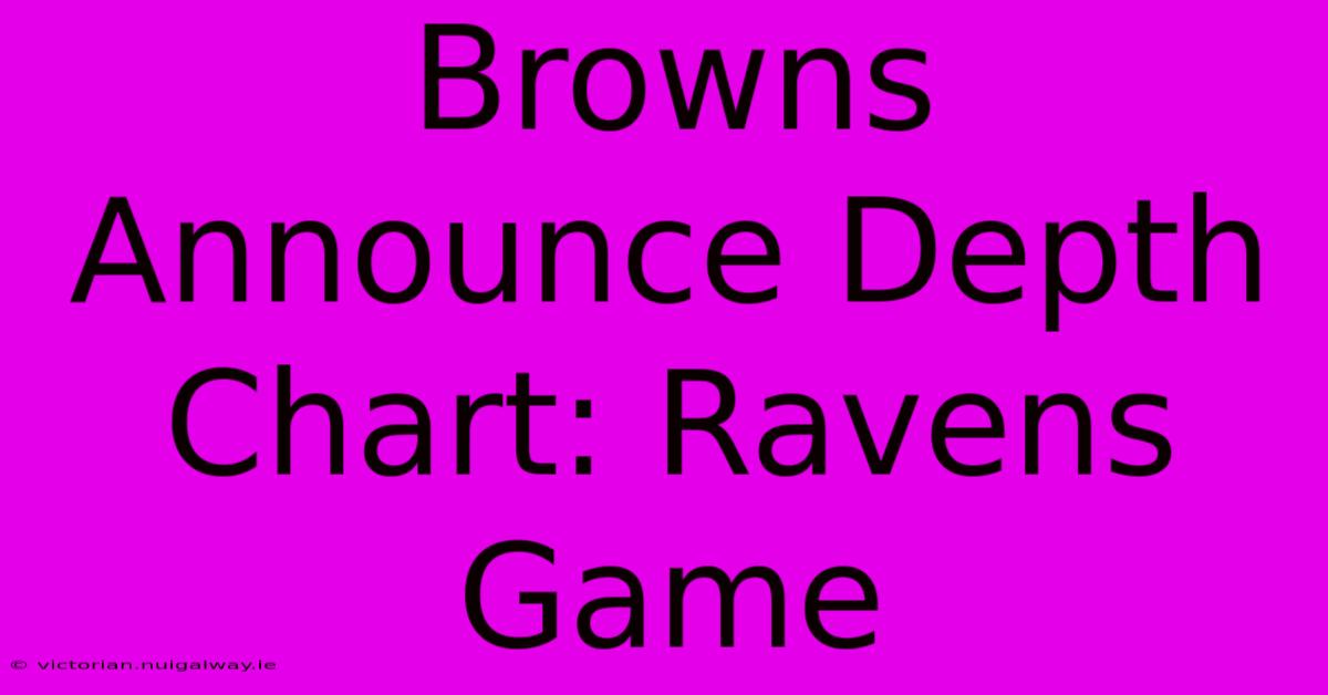 Browns Announce Depth Chart: Ravens Game