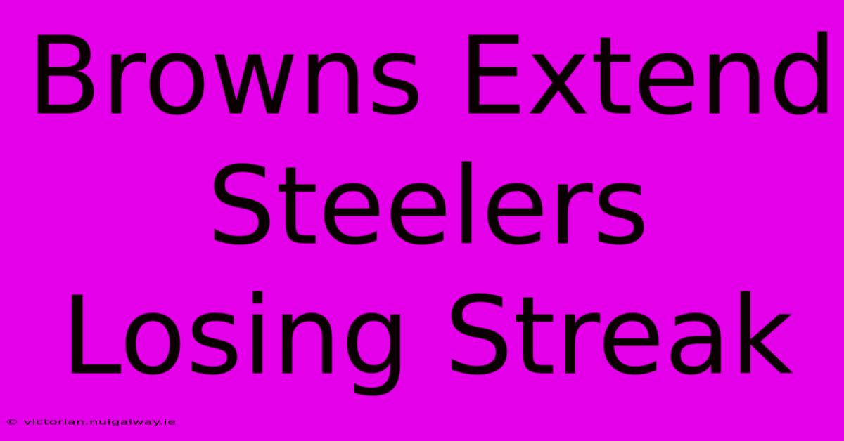 Browns Extend Steelers Losing Streak