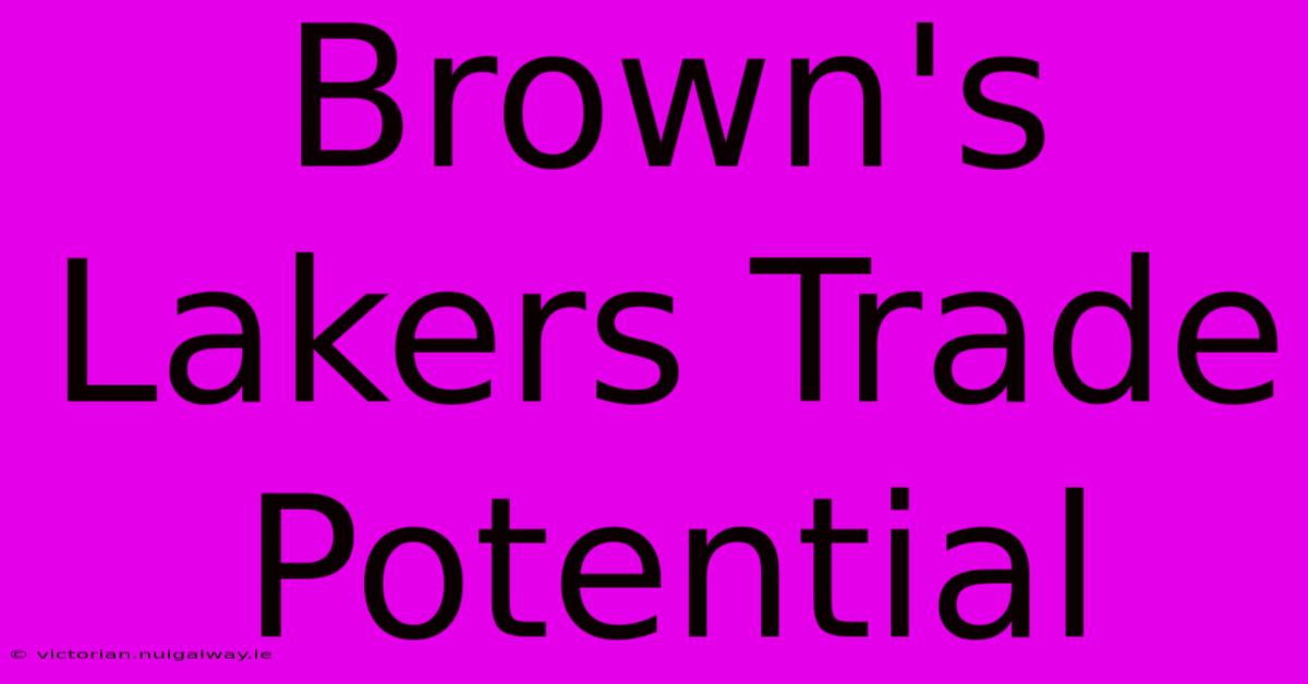 Brown's Lakers Trade Potential