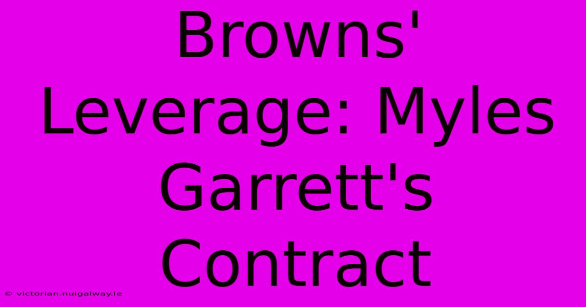 Browns' Leverage: Myles Garrett's Contract