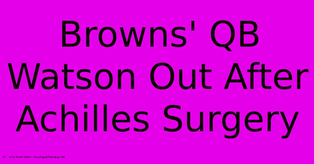 Browns' QB Watson Out After Achilles Surgery