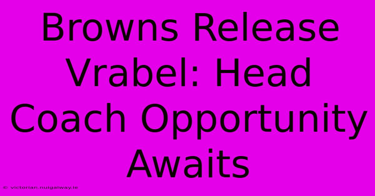 Browns Release Vrabel: Head Coach Opportunity Awaits