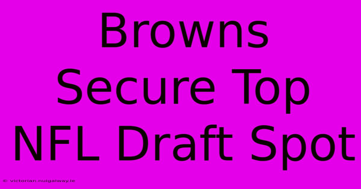 Browns Secure Top NFL Draft Spot