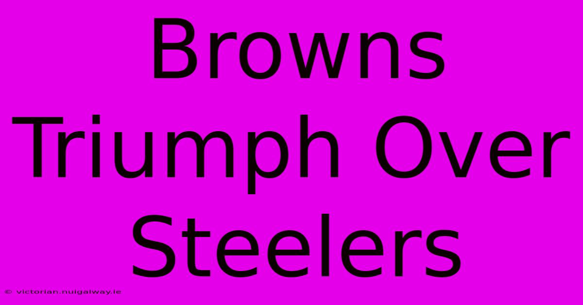 Browns Triumph Over Steelers