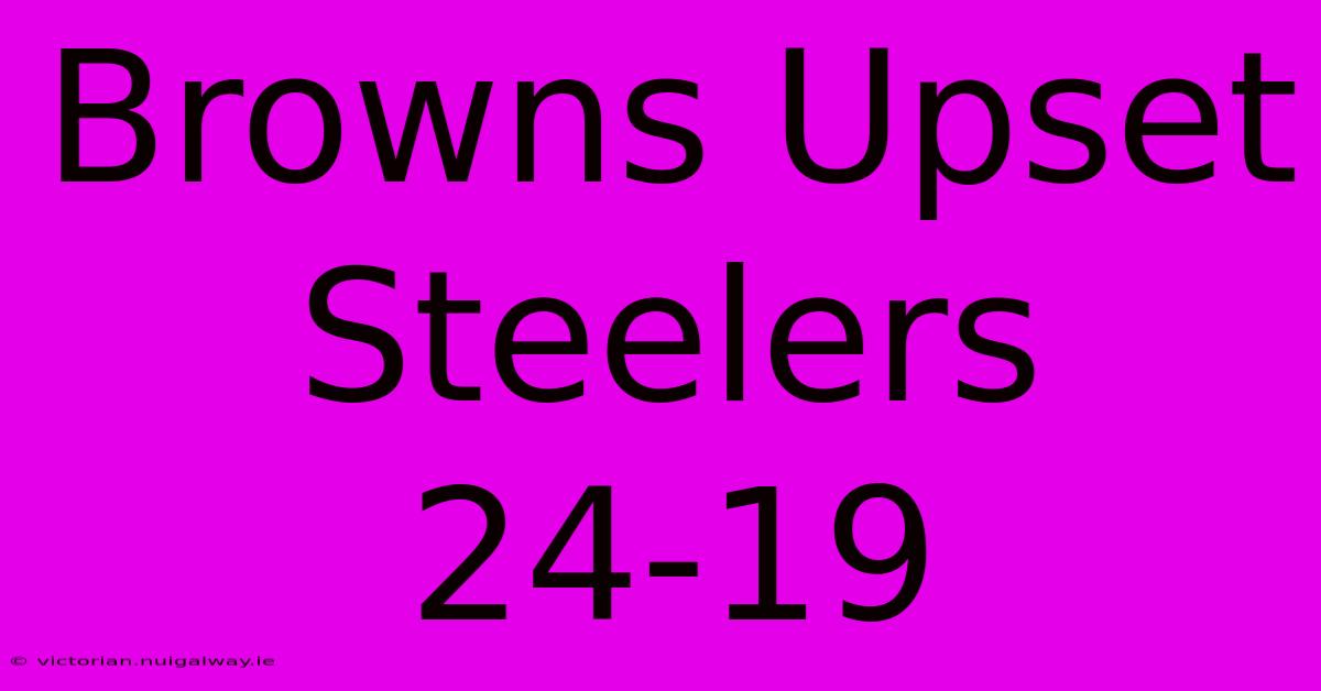 Browns Upset Steelers 24-19