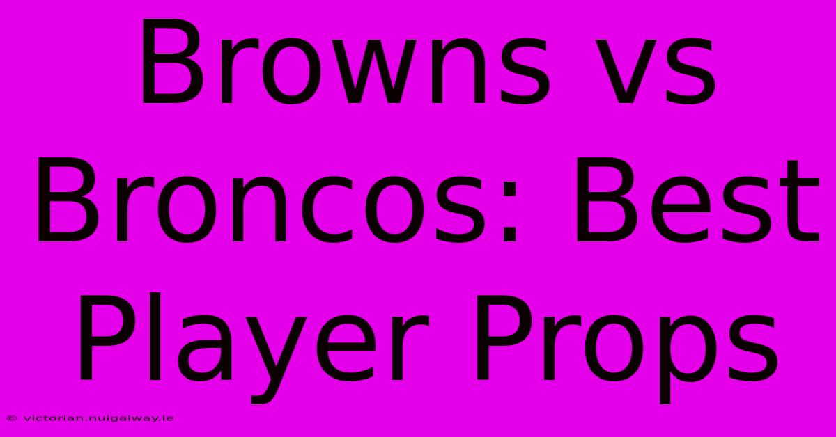 Browns Vs Broncos: Best Player Props