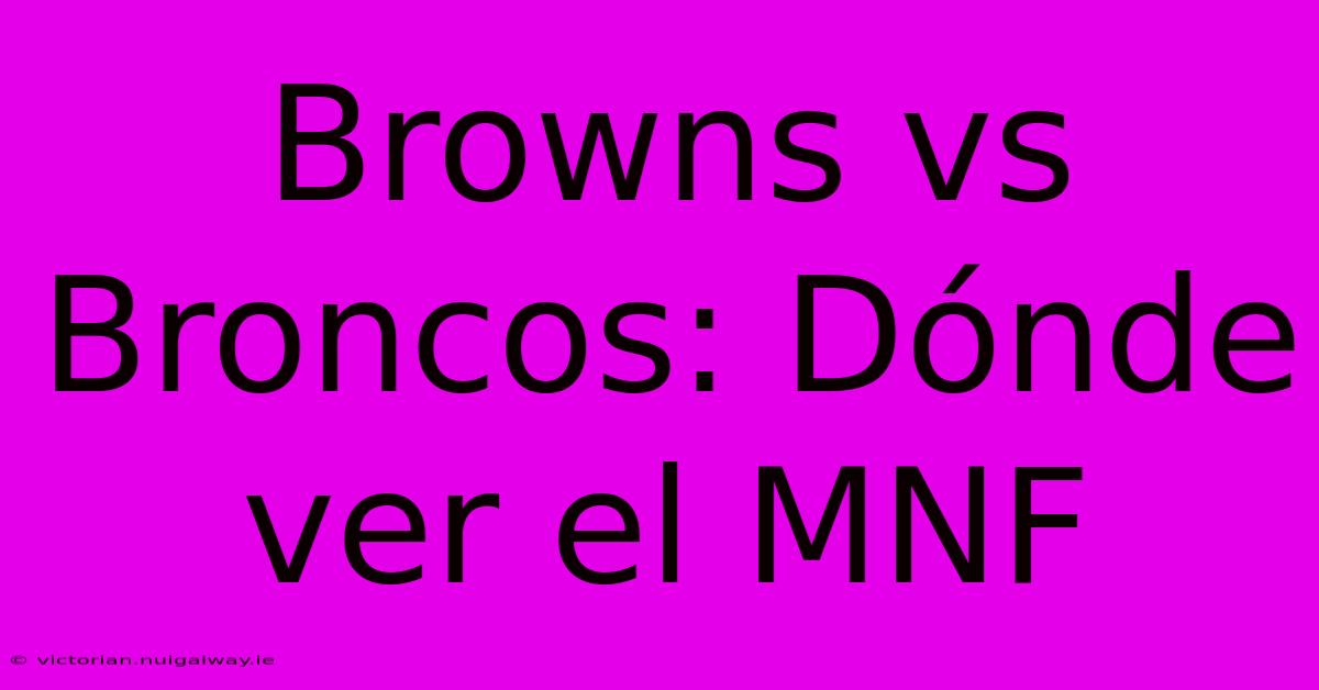 Browns Vs Broncos: Dónde Ver El MNF