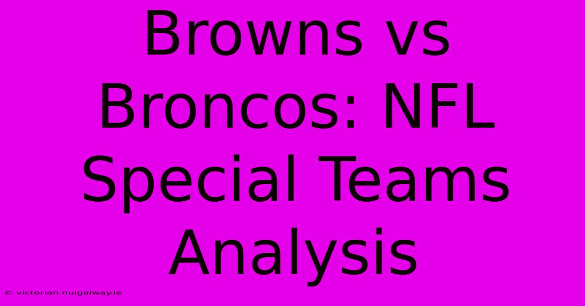 Browns Vs Broncos: NFL Special Teams Analysis