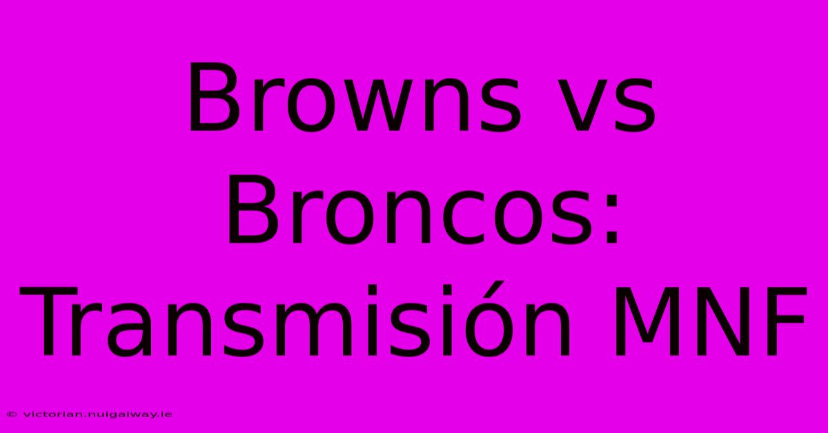 Browns Vs Broncos: Transmisión MNF