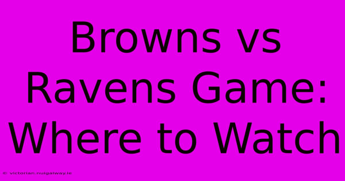 Browns Vs Ravens Game: Where To Watch