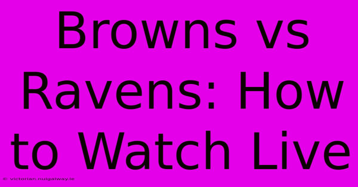 Browns Vs Ravens: How To Watch Live