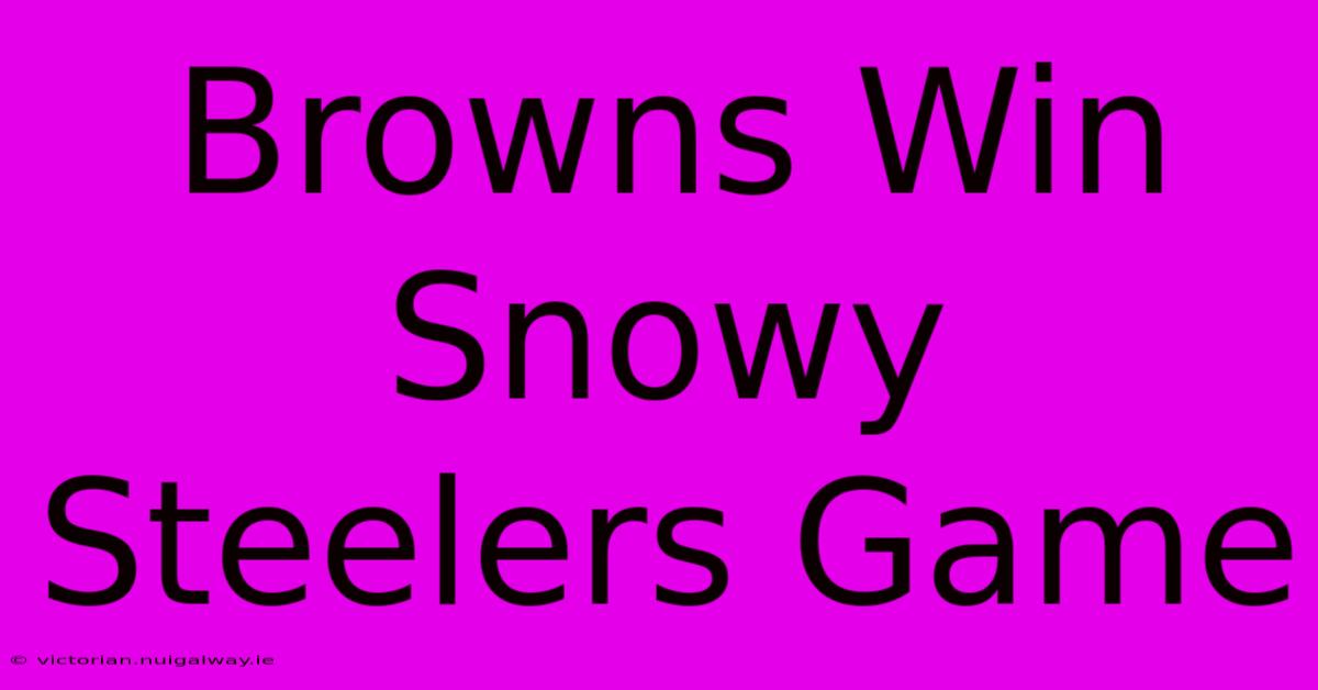 Browns Win Snowy Steelers Game