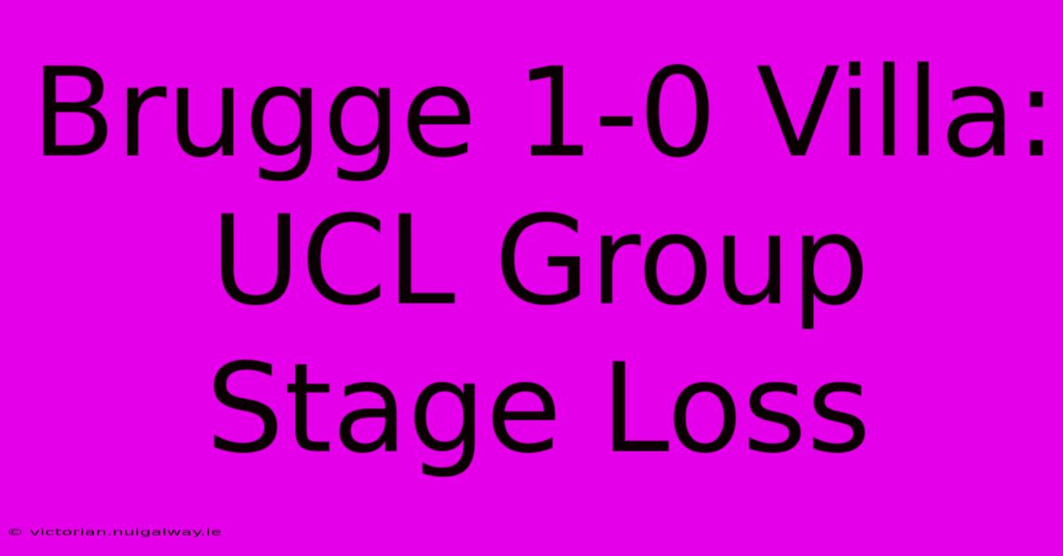 Brugge 1-0 Villa: UCL Group Stage Loss