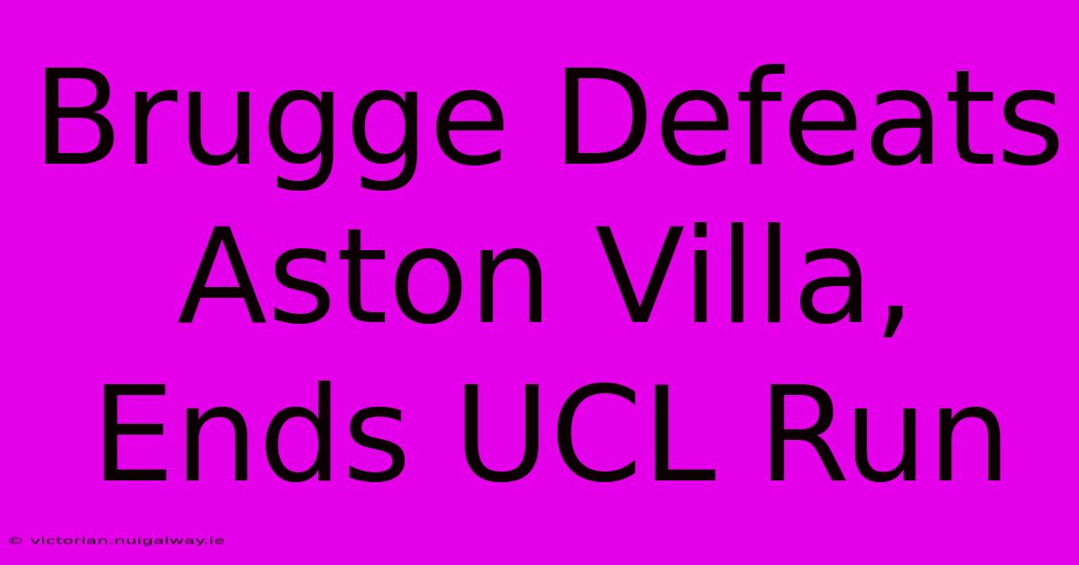 Brugge Defeats Aston Villa, Ends UCL Run