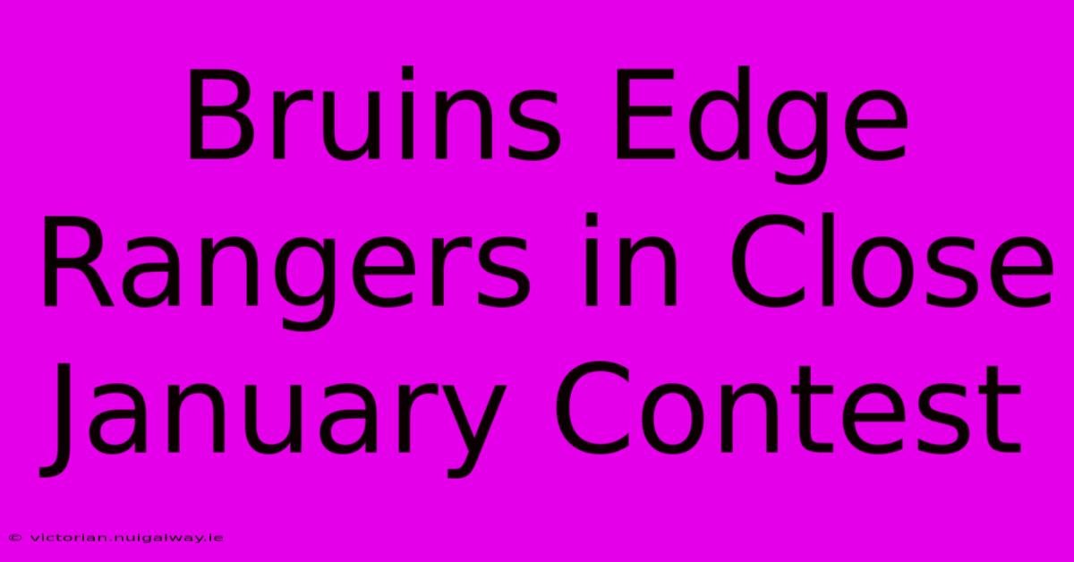 Bruins Edge Rangers In Close January Contest