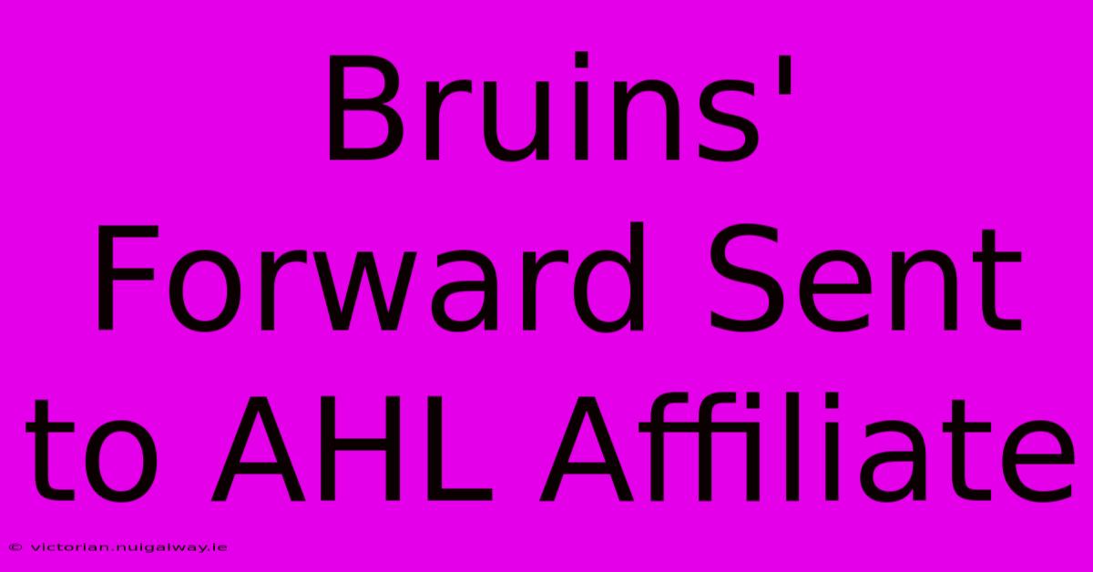 Bruins' Forward Sent To AHL Affiliate