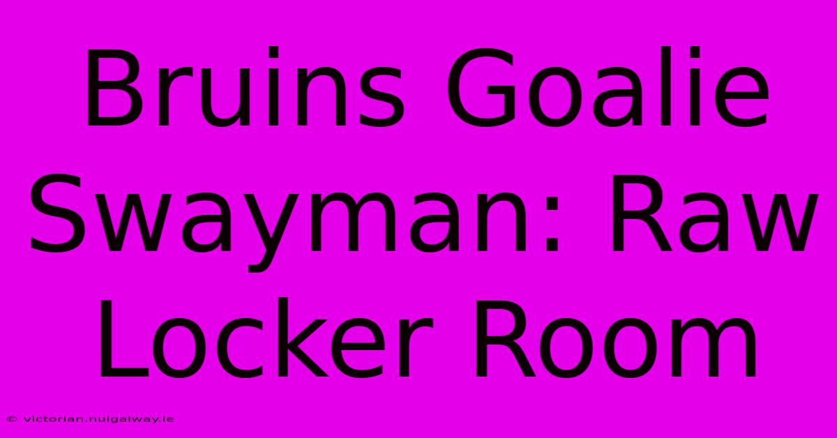 Bruins Goalie Swayman: Raw Locker Room