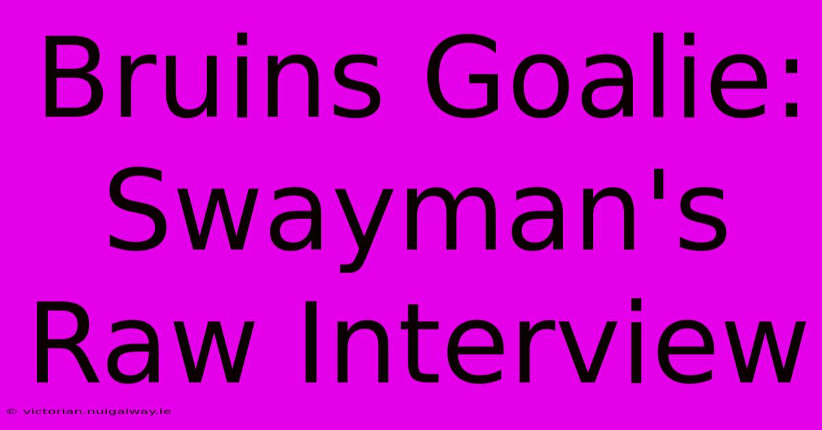 Bruins Goalie: Swayman's Raw Interview