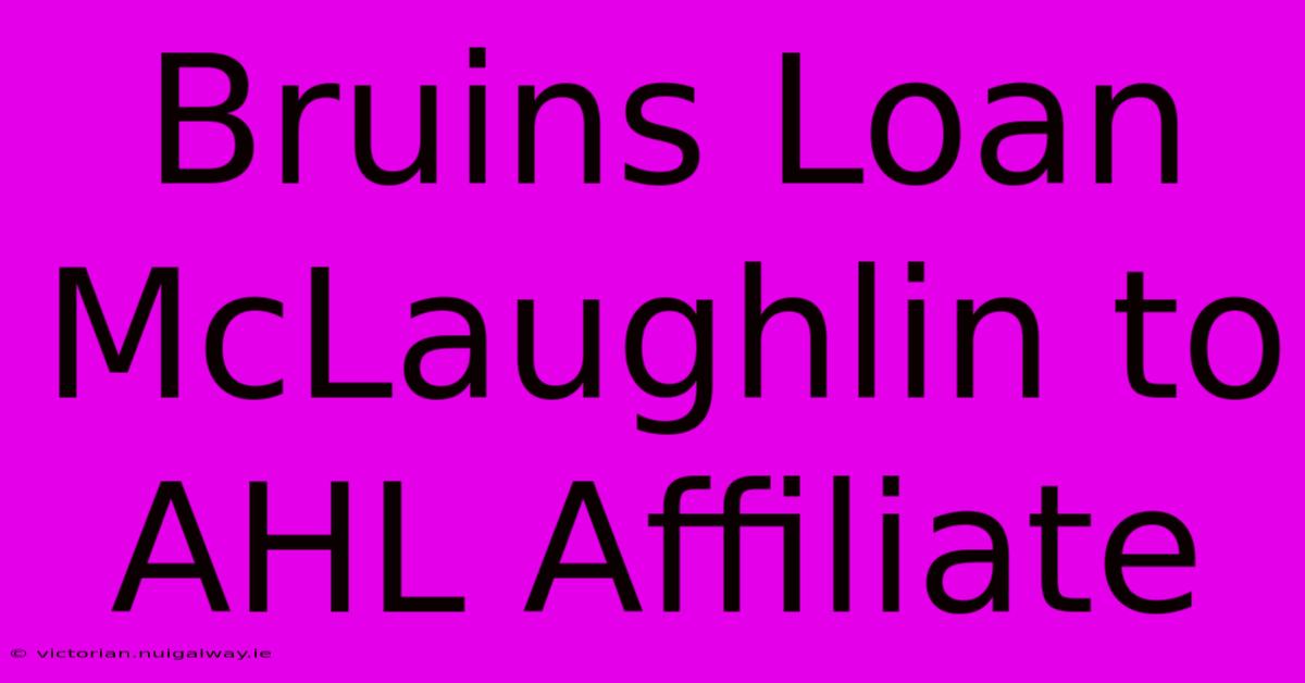 Bruins Loan McLaughlin To AHL Affiliate