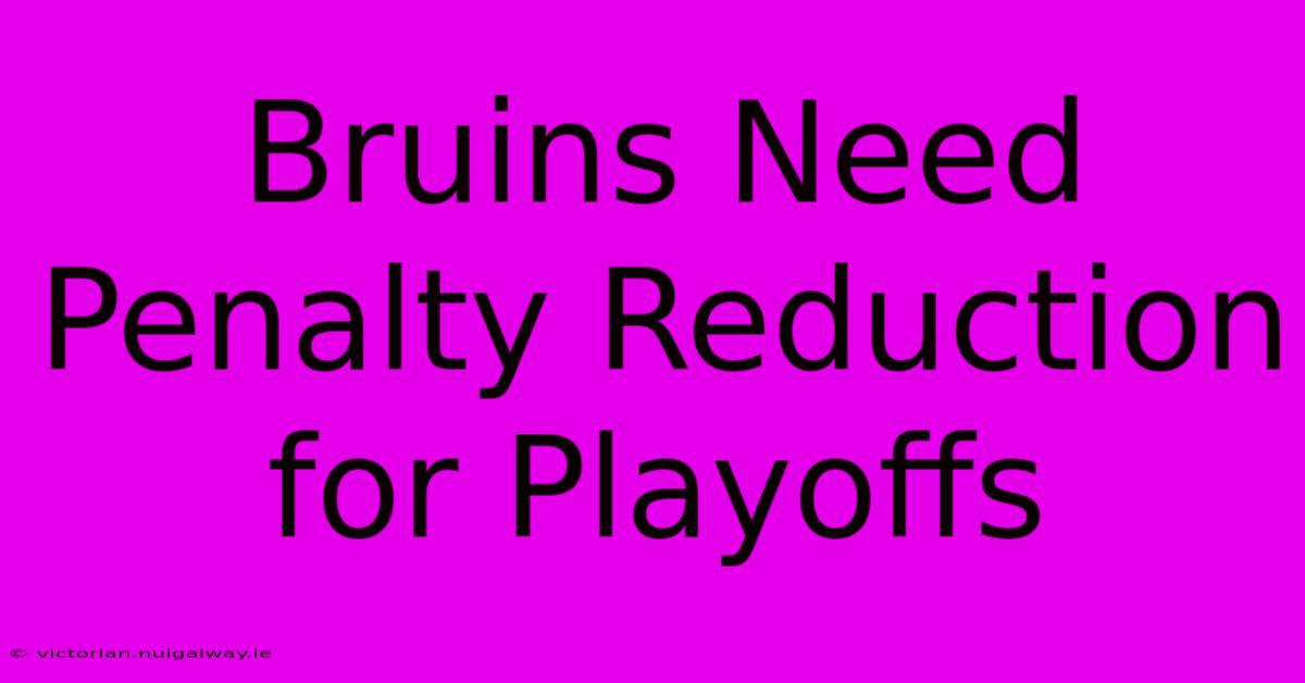 Bruins Need Penalty Reduction For Playoffs 