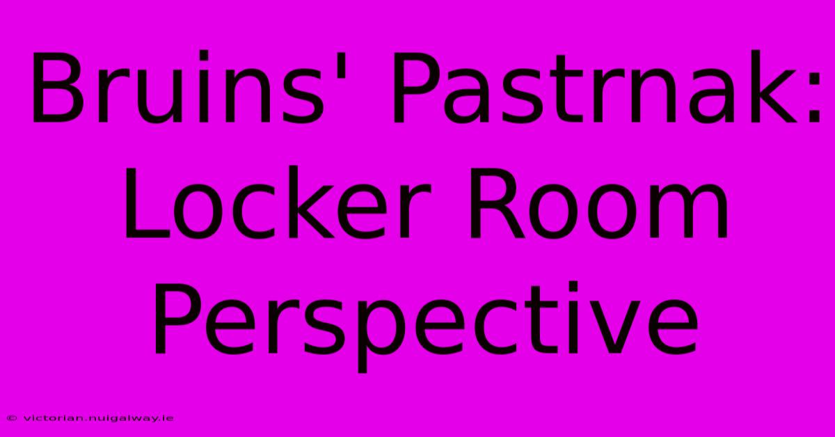 Bruins' Pastrnak:  Locker Room Perspective