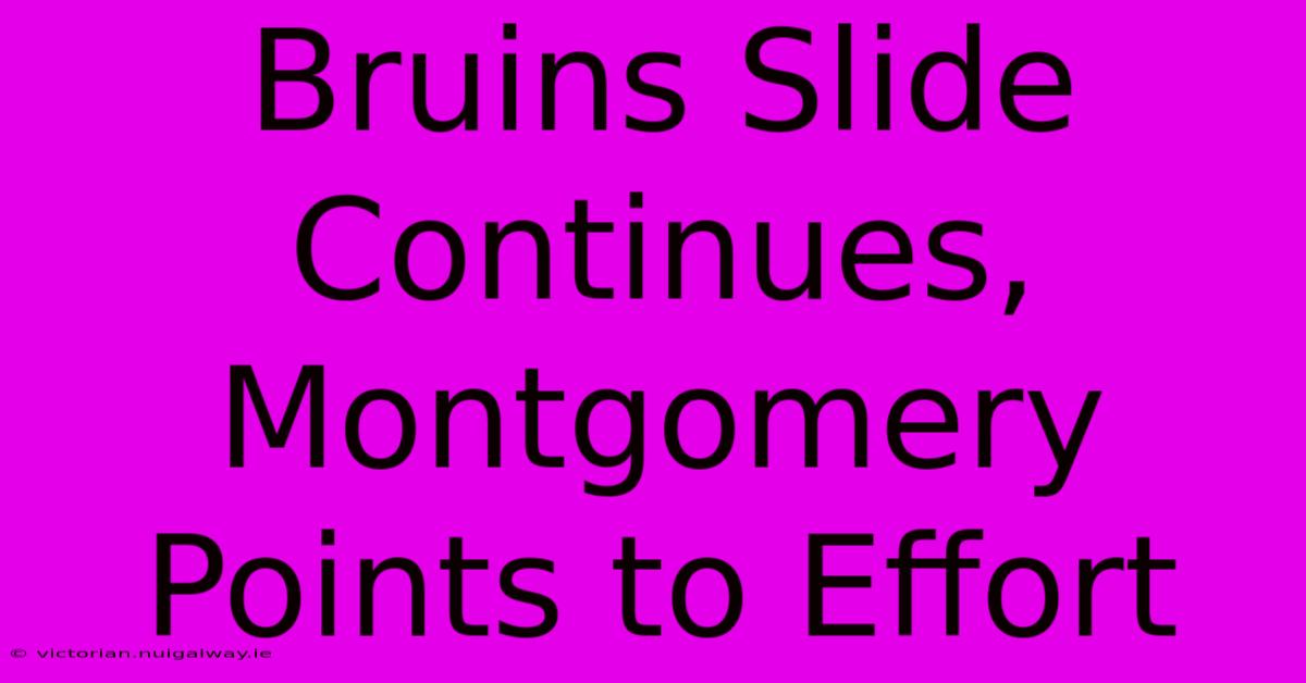 Bruins Slide Continues, Montgomery Points To Effort 