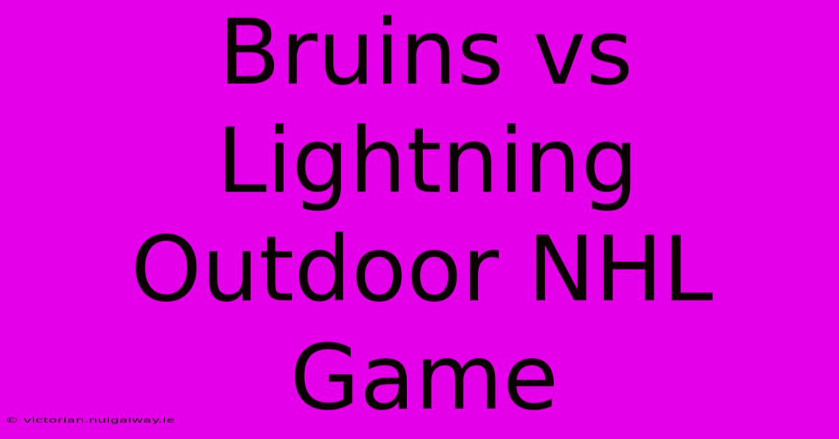 Bruins Vs Lightning Outdoor NHL Game