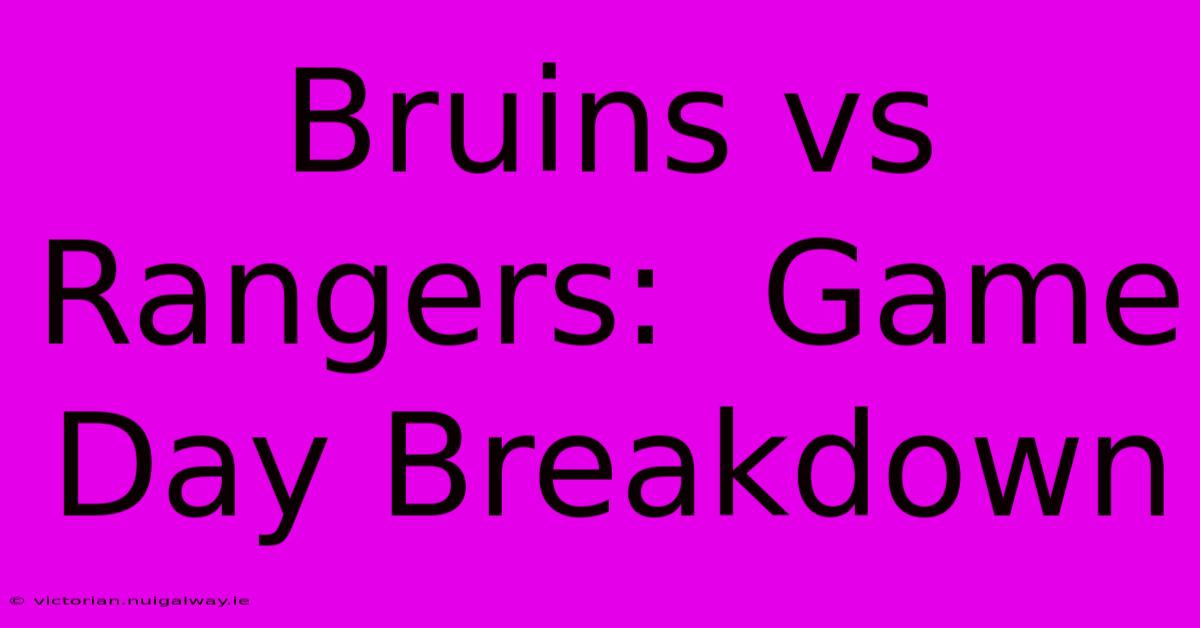 Bruins Vs Rangers:  Game Day Breakdown