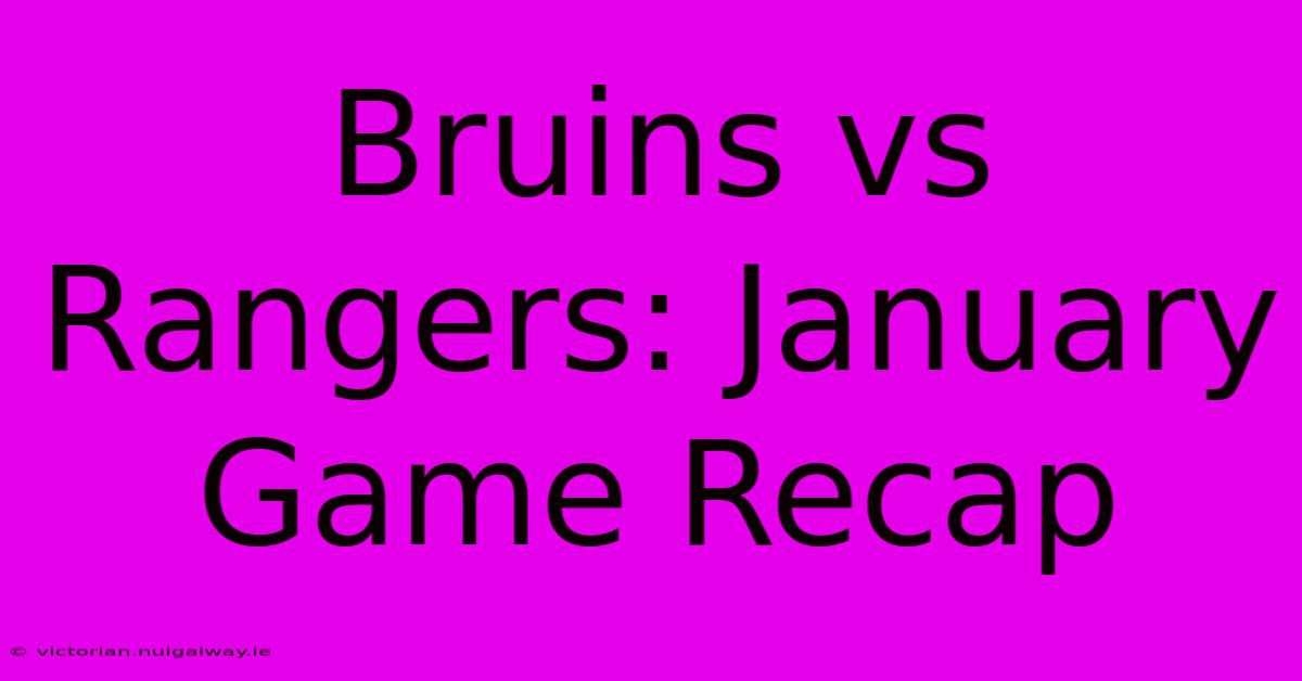 Bruins Vs Rangers: January Game Recap