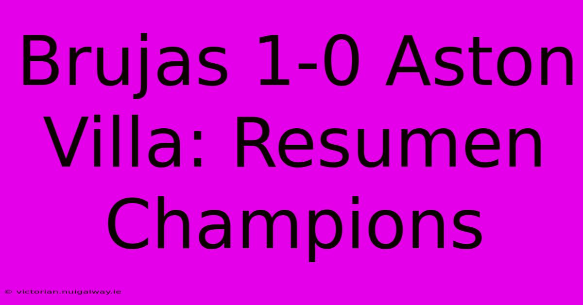 Brujas 1-0 Aston Villa: Resumen Champions