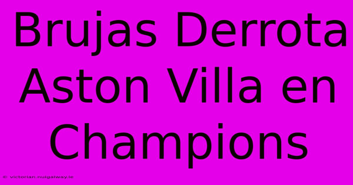 Brujas Derrota Aston Villa En Champions