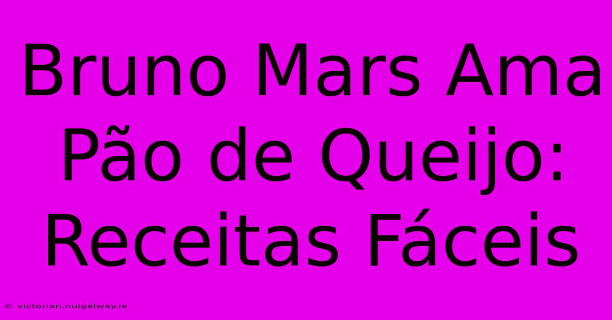 Bruno Mars Ama Pão De Queijo: Receitas Fáceis