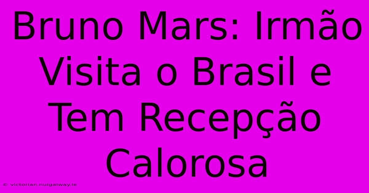 Bruno Mars: Irmão Visita O Brasil E Tem Recepção Calorosa