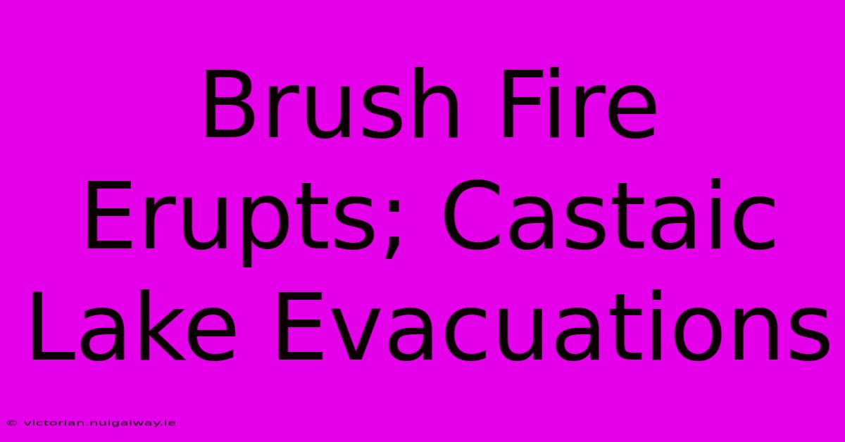 Brush Fire Erupts; Castaic Lake Evacuations