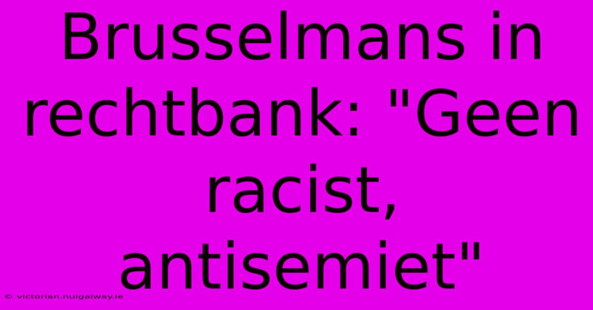 Brusselmans In Rechtbank: 