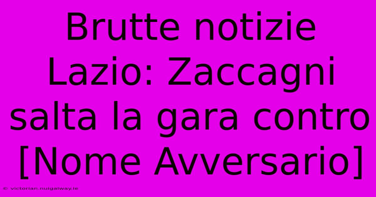 Brutte Notizie Lazio: Zaccagni Salta La Gara Contro [Nome Avversario]