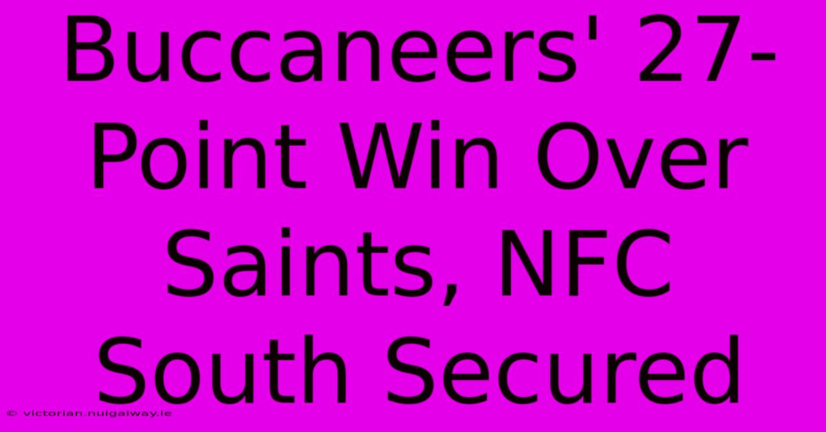 Buccaneers' 27-Point Win Over Saints, NFC South Secured