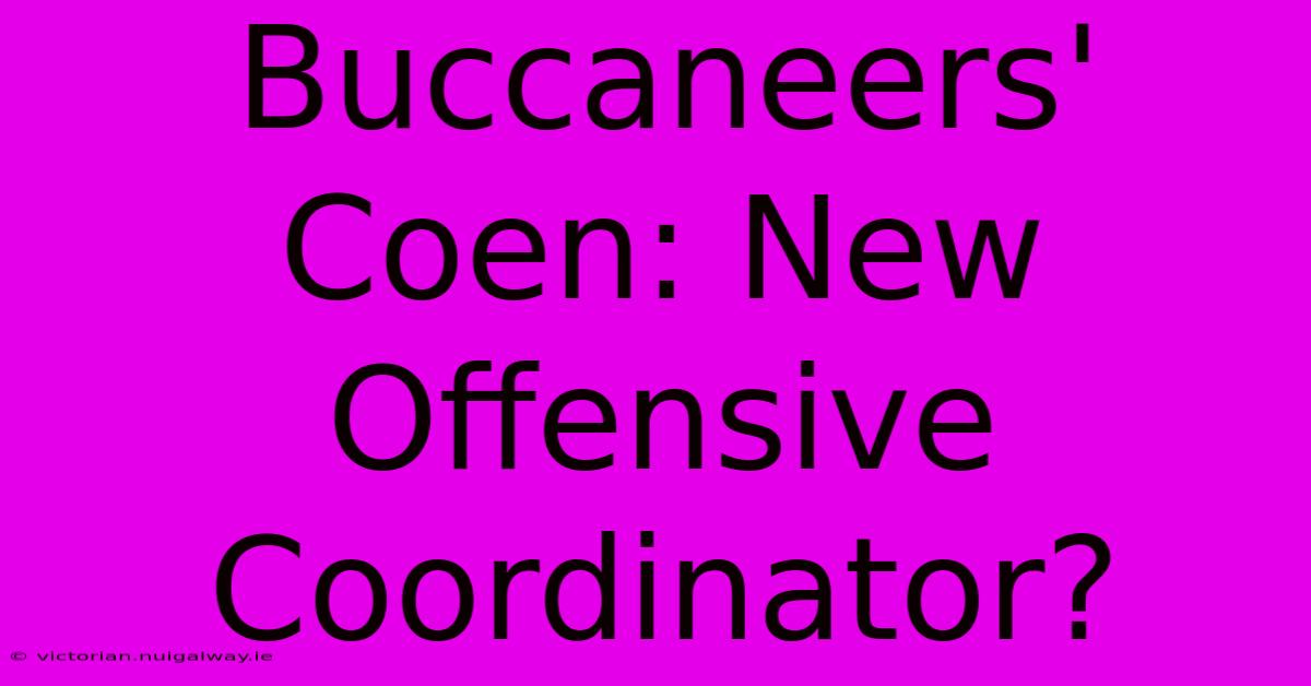 Buccaneers' Coen: New Offensive Coordinator?