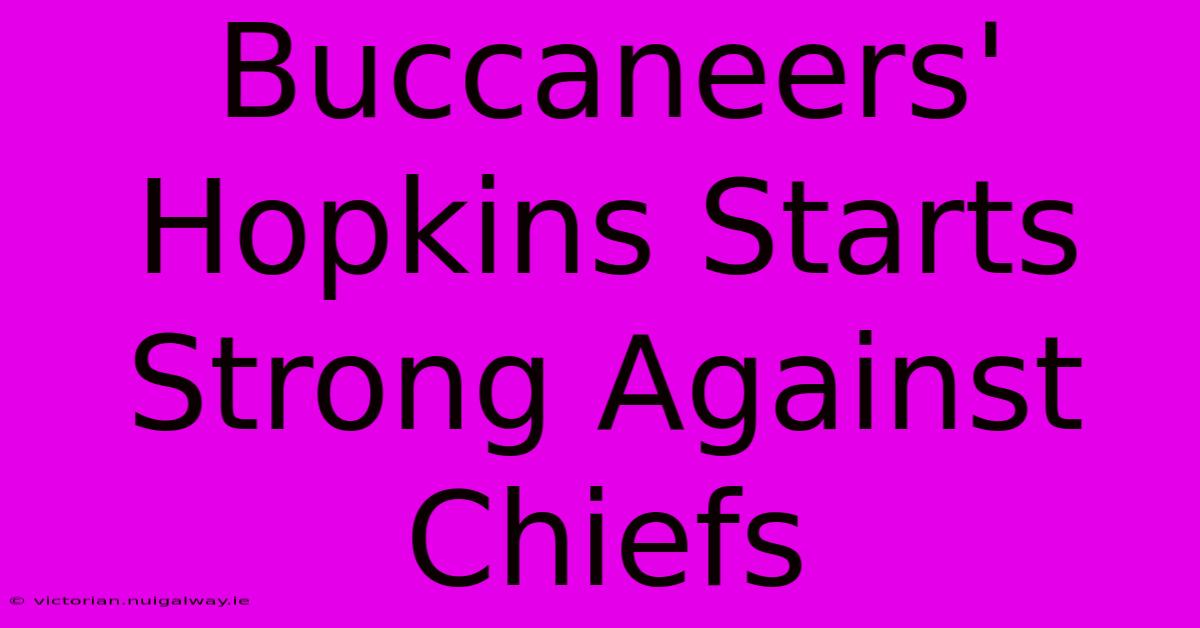 Buccaneers' Hopkins Starts Strong Against Chiefs