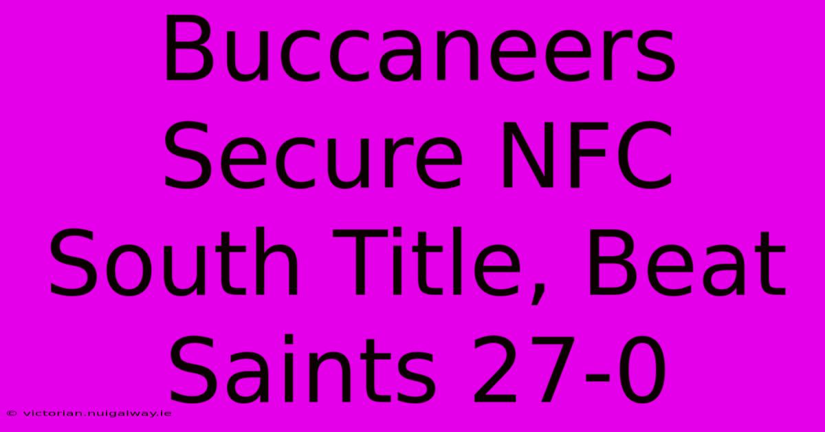 Buccaneers Secure NFC South Title, Beat Saints 27-0