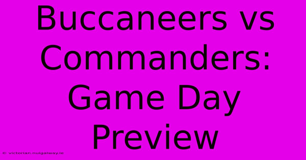 Buccaneers Vs Commanders: Game Day Preview